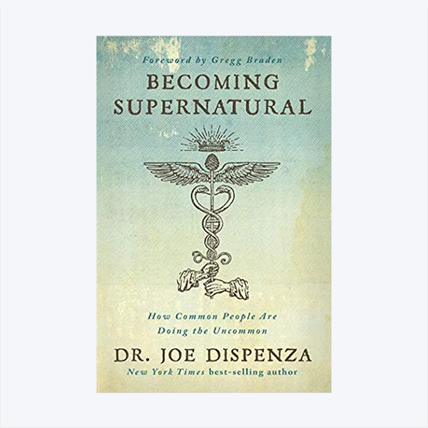 Becoming Supernatural: How Common People Are Doing the Uncommon – Dr Joe Dispenza